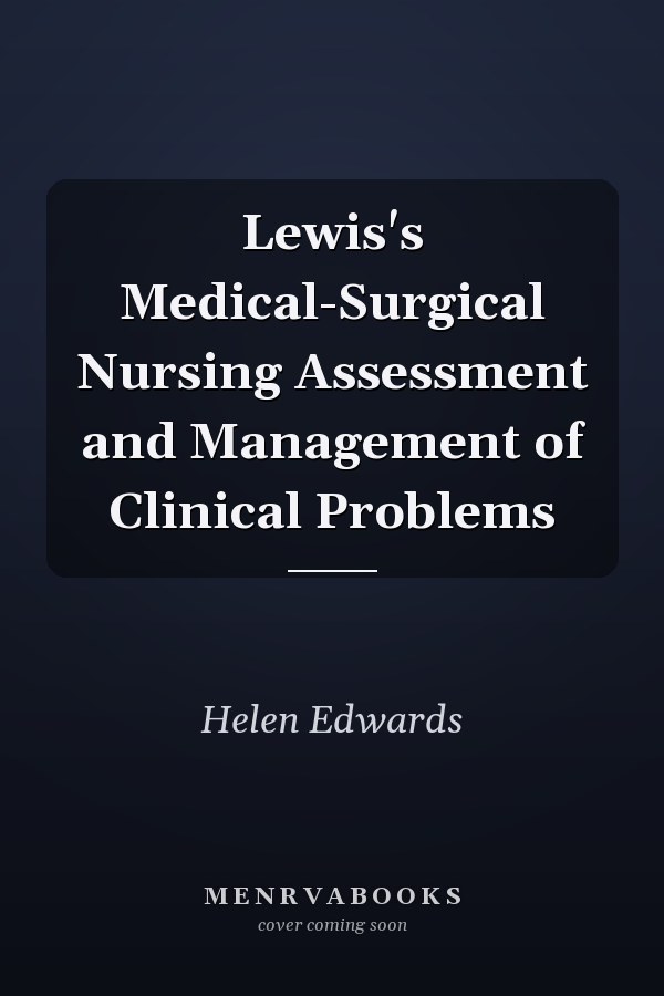 Lewis's Medical-Surgical Nursing Assessment and Management of Clinical Problems
