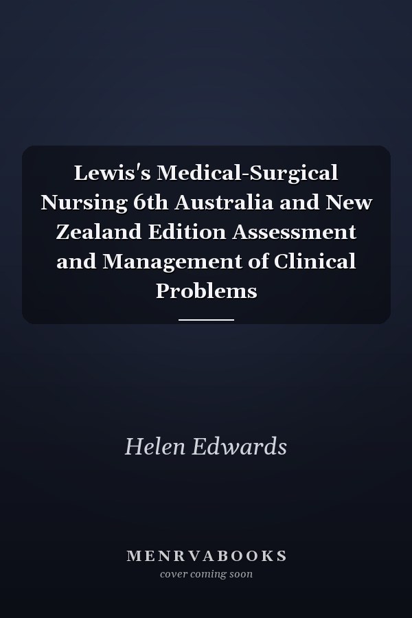 Lewis's Medical-Surgical Nursing 6th Australia and New Zealand Edition Assessment and Management of Clinical Problems