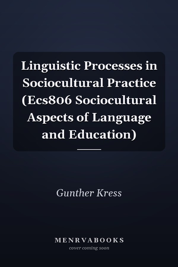Linguistic Processes in Sociocultural Practice (Ecs806 Sociocultural Aspects of Language and Education)