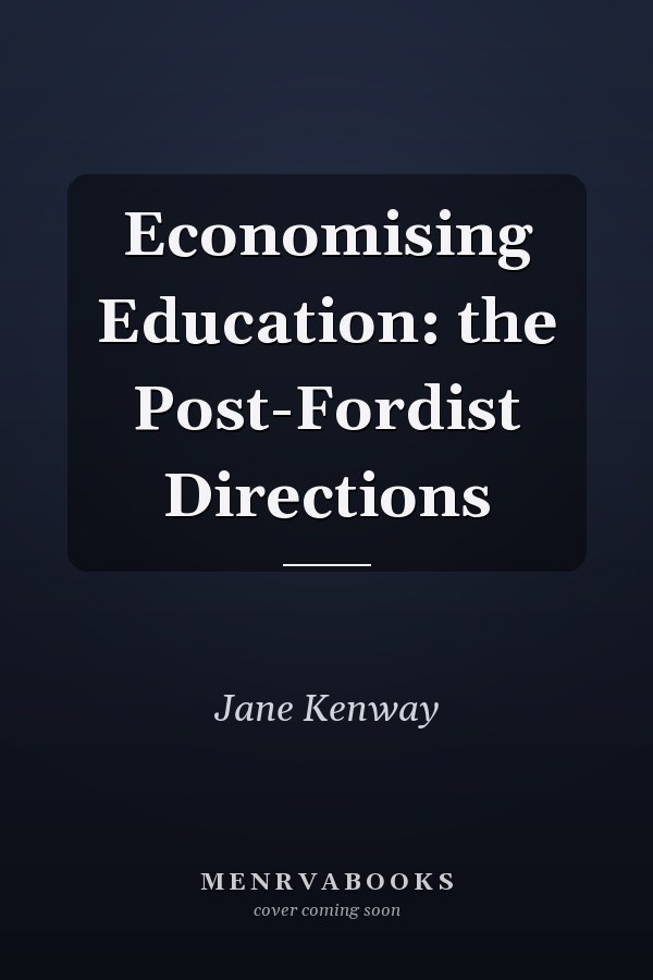 Economising Education: the Post-Fordist Directions