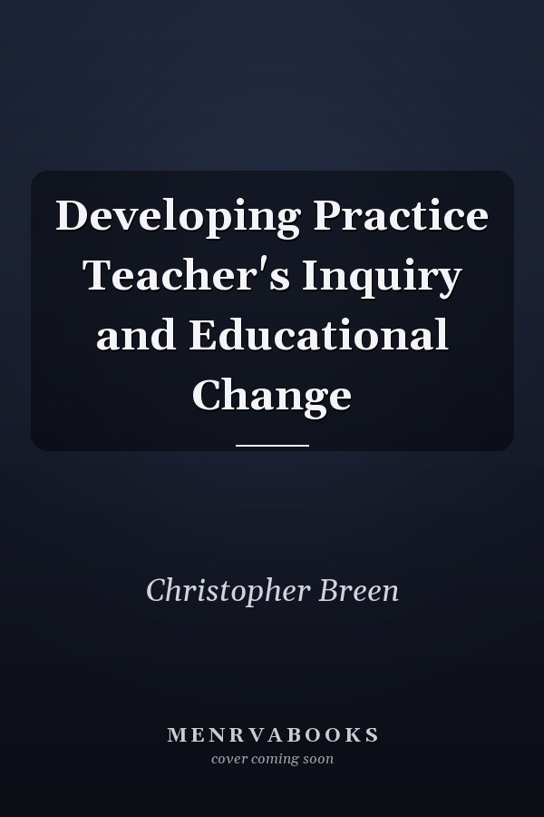 Developing Practice Teacher's Inquiry and Educational Change