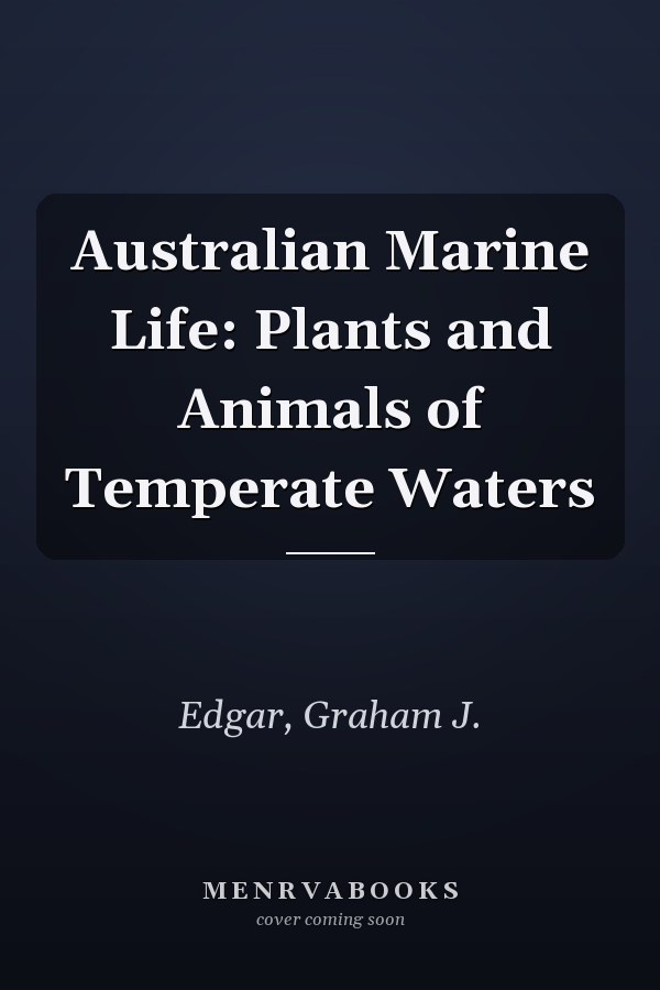 Australian Marine Life: Plants and Animals of Temperate Waters