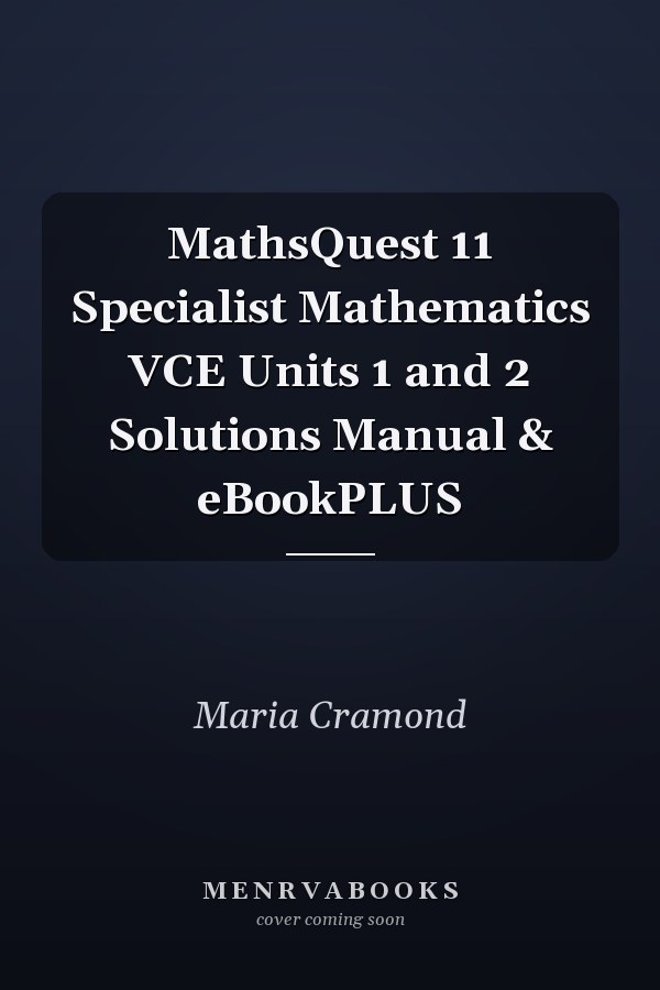 MathsQuest 11 Specialist Mathematics VCE Units 1 and 2 Solutions Manual & eBookPLUS