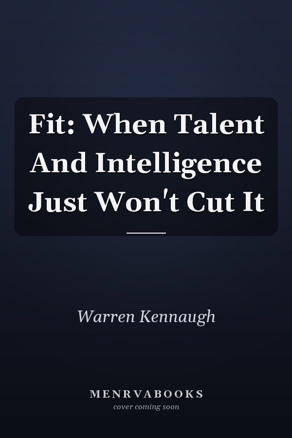 Fit: When Talent And Intelligence Just Won't Cut It