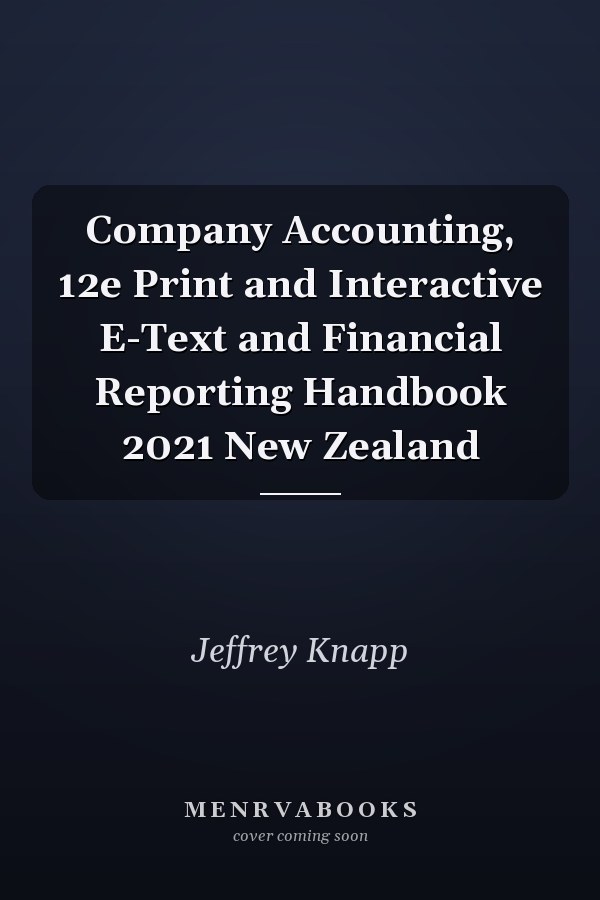 Company Accounting, 12e Print and Interactive E-Text and Financial Reporting Handbook 2021 New Zealand