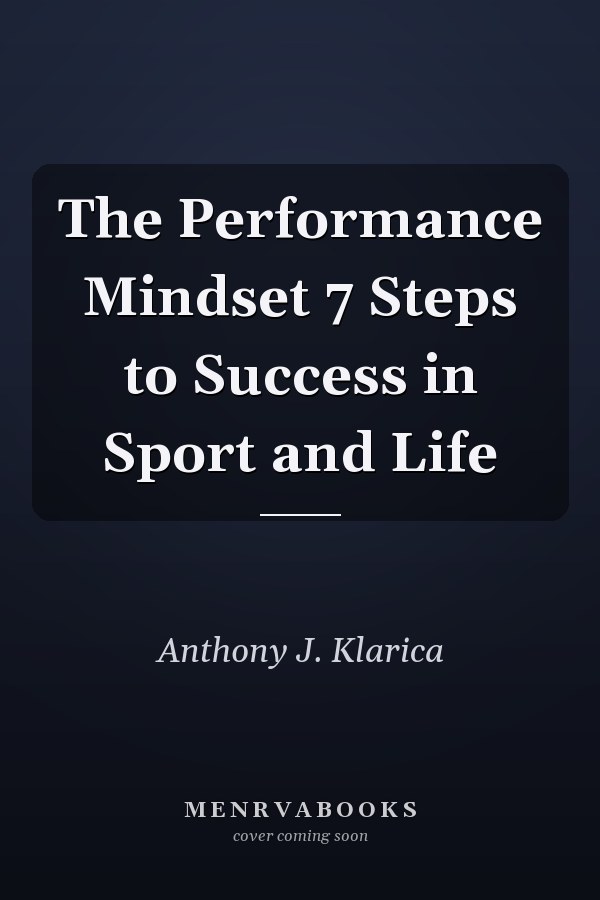 The Performance Mindset 7 Steps to Success in Sport and Life
