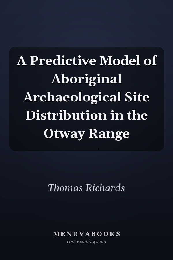 A Predictive Model of Aboriginal Archaeological Site Distribution in the Otway Range