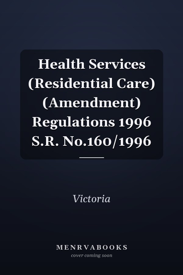 Health Services (Residential Care) (Amendment) Regulations 1996 S.R. No.160/1996