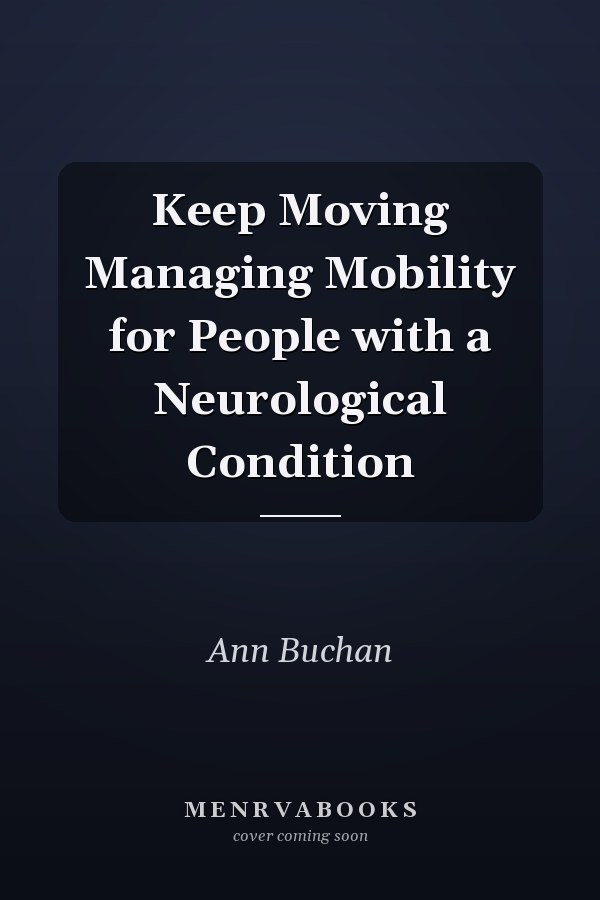 Keep Moving Managing Mobility for People with a Neurological Condition