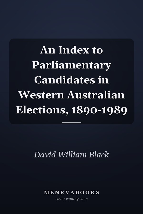 An Index to Parliamentary Candidates in Western Australian Elections, 1890-1989
