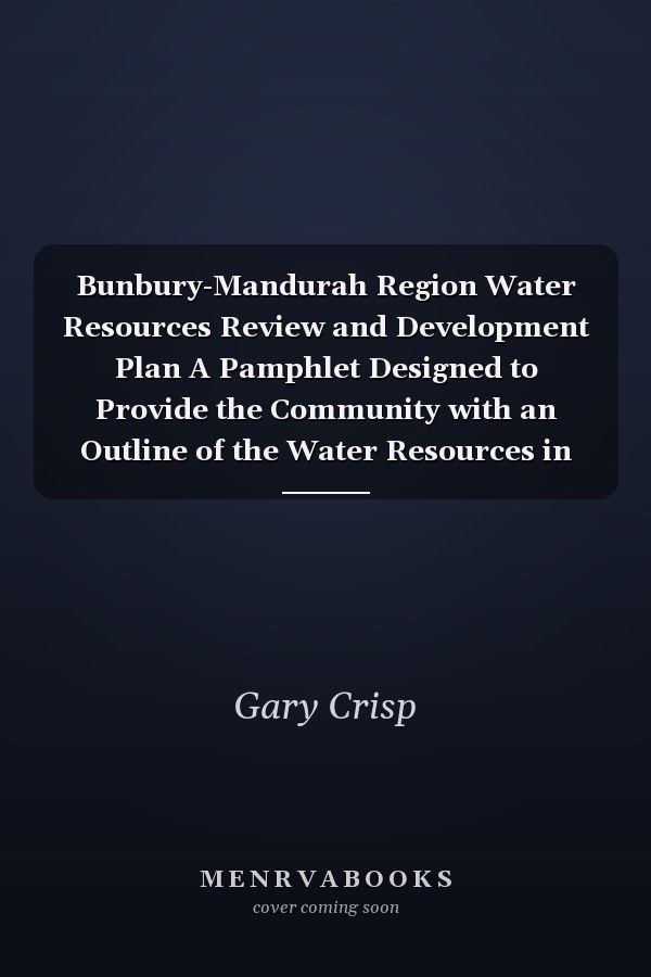 Bunbury-Mandurah Region Water Resources Review and Development Plan A Pamphlet Designed to Provide the Community with an Outline of the Water Resources in the Bunbury-Mandurah Region and the Probable Future Usage of that Water in the Region. Summary report 1996