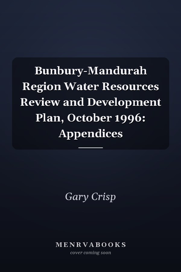 Bunbury-Mandurah Region Water Resources Review and Development Plan, October 1996: Appendices