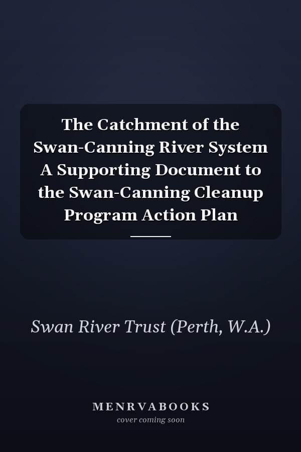 The Catchment of the Swan-Canning River System A Supporting Document to the Swan-Canning Cleanup Program Action Plan