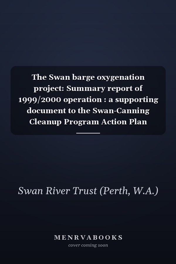 The Swan barge oxygenation project: Summary report of 1999/2000 operation : a supporting document to the Swan-Canning Cleanup Program Action Plan
