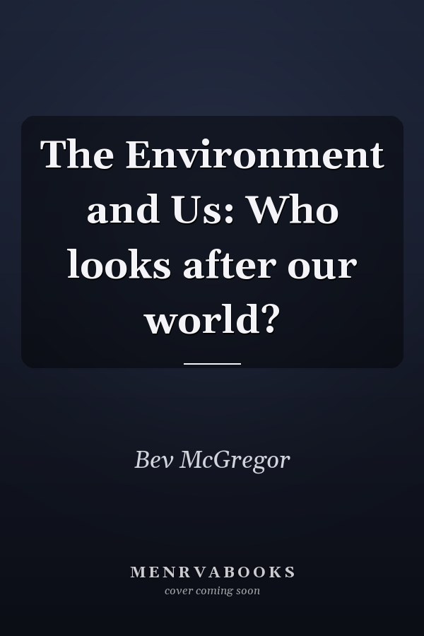 The Environment and Us: Who looks after our world?