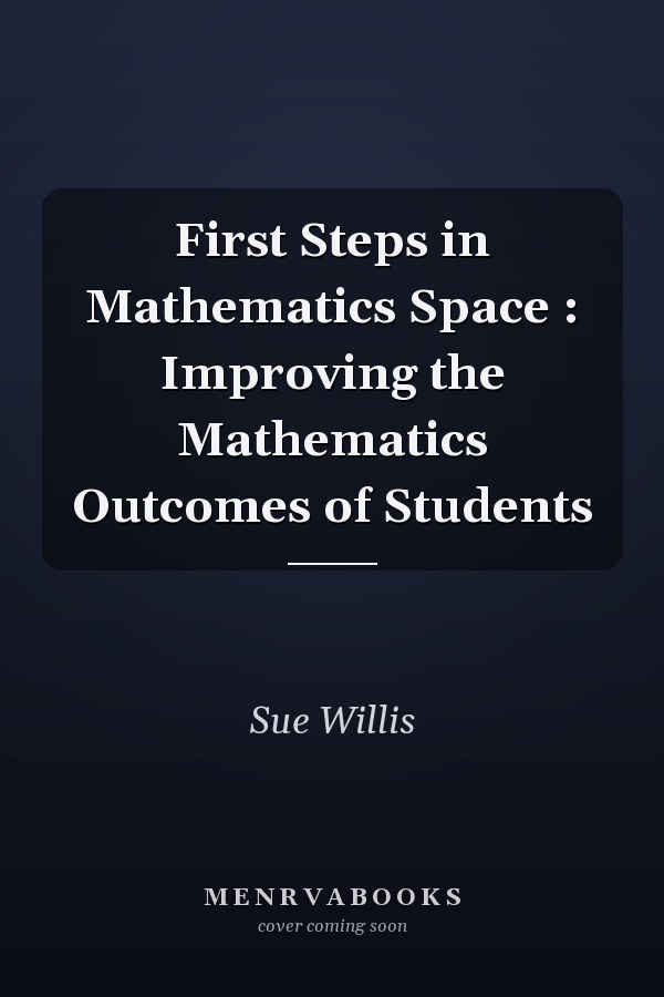 First Steps in Mathematics Space : Improving the Mathematics Outcomes of Students