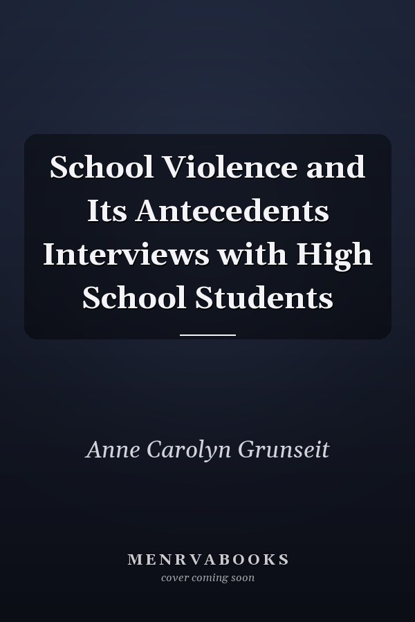 School Violence and Its Antecedents Interviews with High School Students