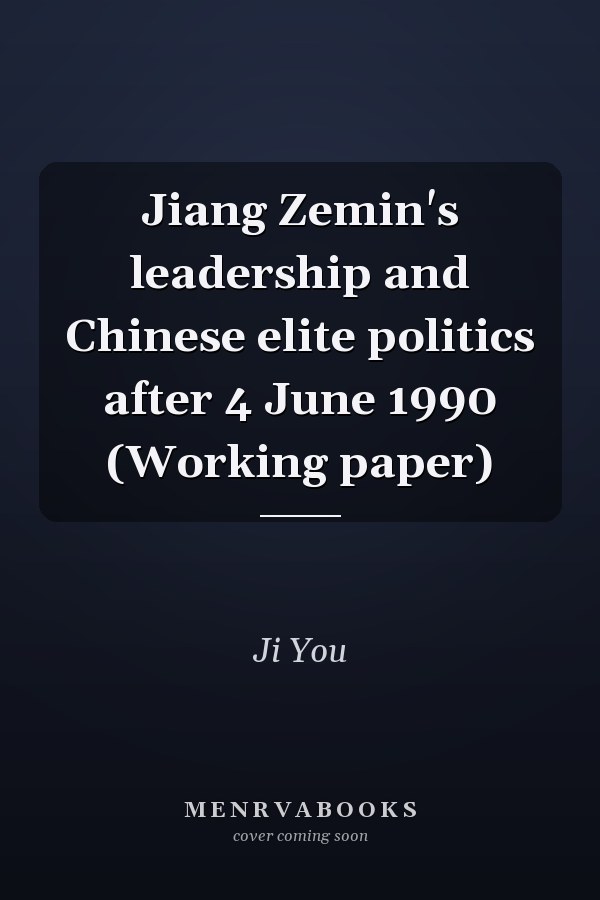 Jiang Zemin's leadership and Chinese elite politics after 4 June 1990 (Working paper)