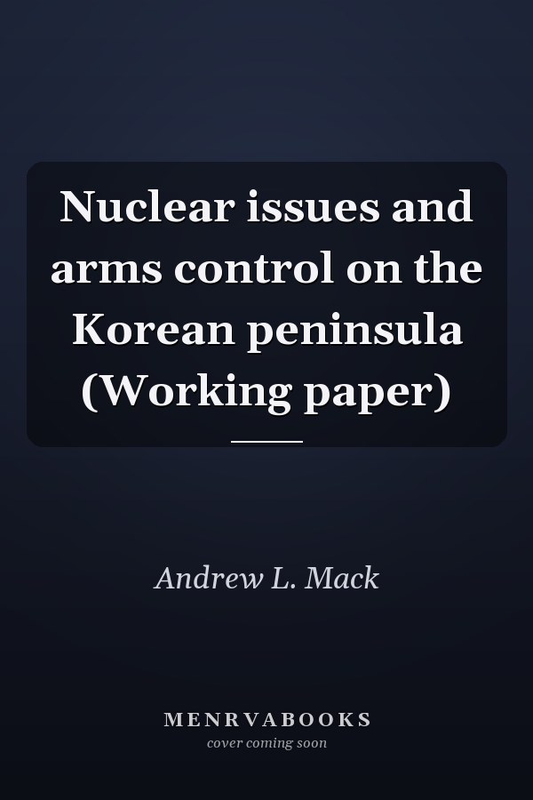 Nuclear issues and arms control on the Korean peninsula (Working paper)