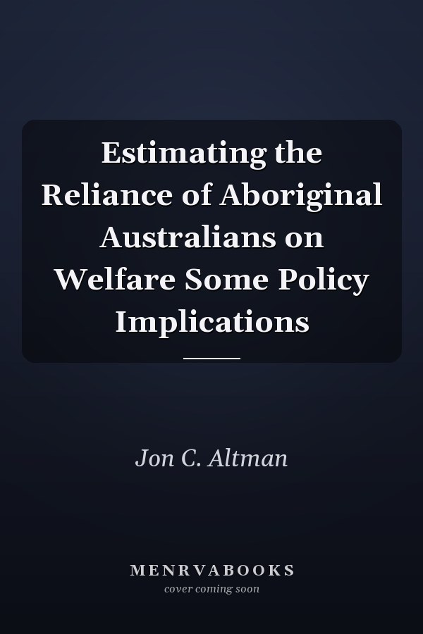 Estimating the Reliance of Aboriginal Australians on Welfare Some Policy Implications