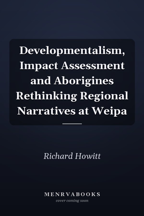 Developmentalism, Impact Assessment and Aborigines Rethinking Regional Narratives at Weipa