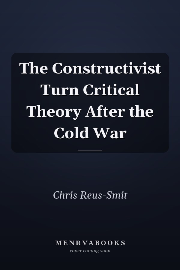 The Constructivist Turn Critical Theory After the Cold War