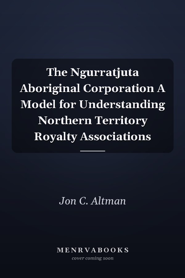 The Ngurratjuta Aboriginal Corporation A Model for Understanding Northern Territory Royalty Associations