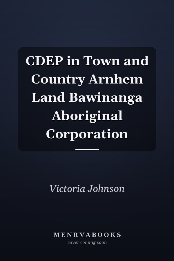 CDEP in Town and Country Arnhem Land Bawinanga Aboriginal Corporation