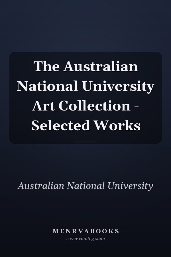 The Australian National University Art Collection - Selected Works