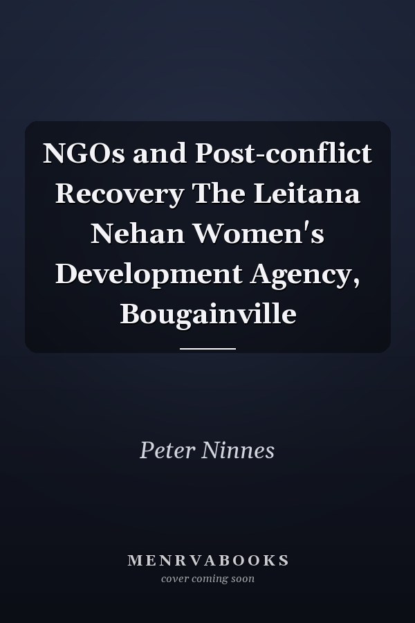 NGOs and Post-conflict Recovery The Leitana Nehan Women's Development Agency, Bougainville