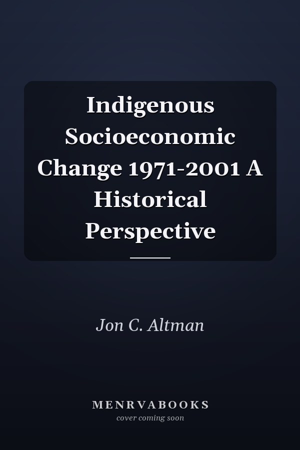 Indigenous Socioeconomic Change 1971-2001 A Historical Perspective