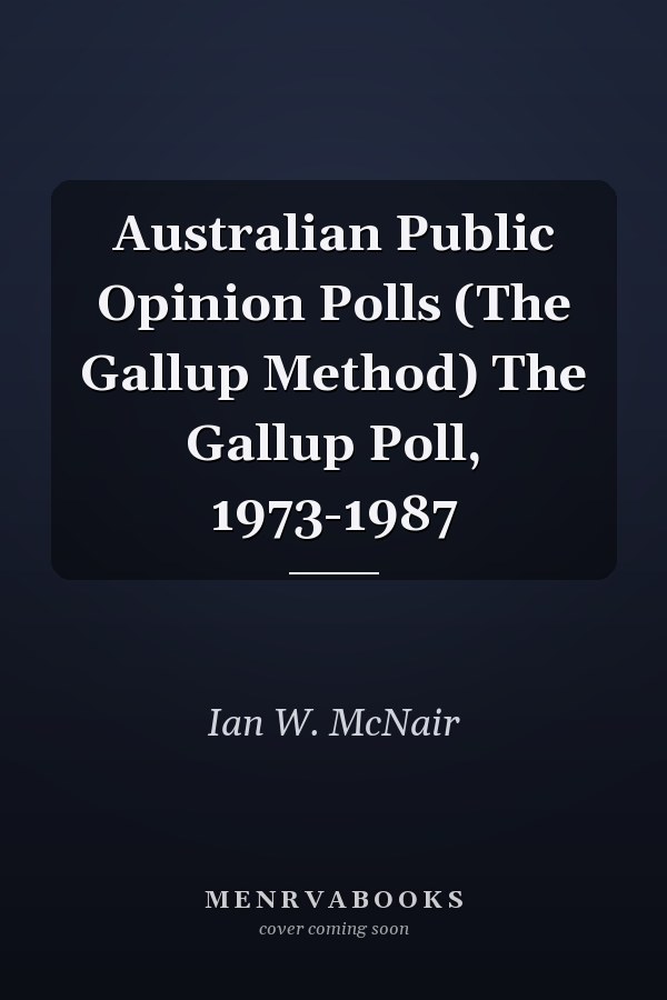 Australian Public Opinion Polls (The Gallup Method) The Gallup Poll, 1973-1987