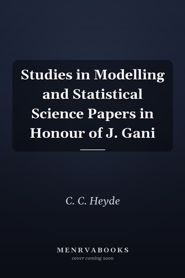 Studies in Modelling and Statistical Science Papers in Honour of J. Gani