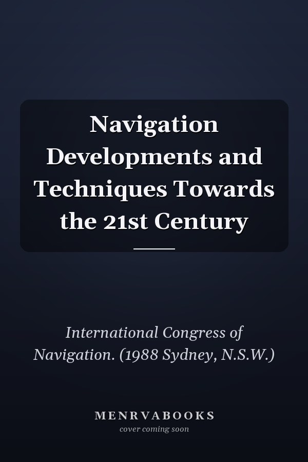 Navigation Developments and Techniques Towards the 21st Century