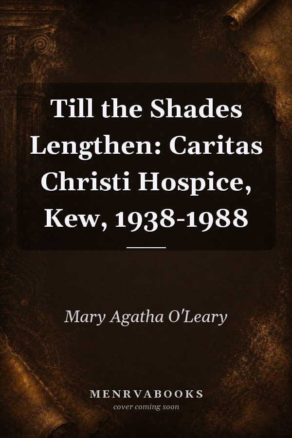 Till the Shades Lengthen: Caritas Christi Hospice, Kew, 1938-1988