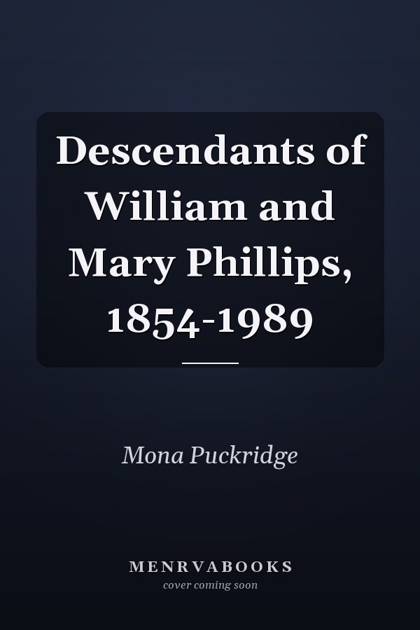 Descendants of William and Mary Phillips, 1854-1989
