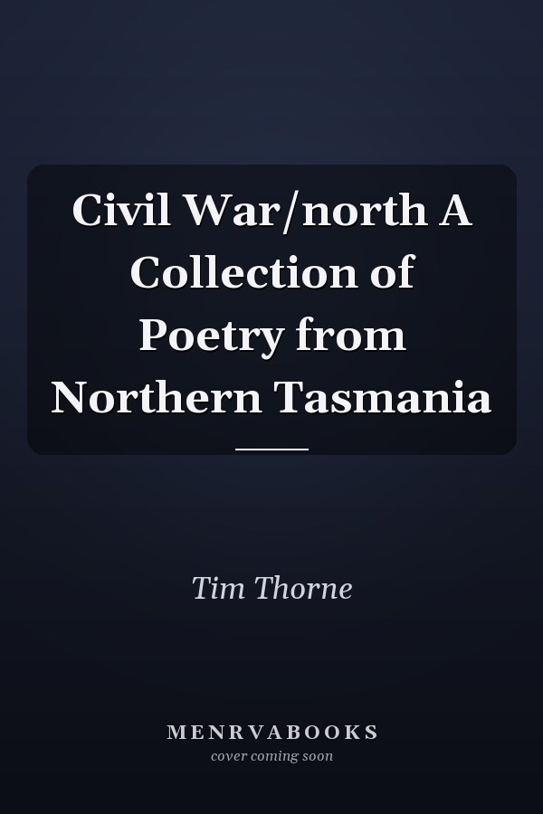 Civil War/north A Collection of Poetry from Northern Tasmania