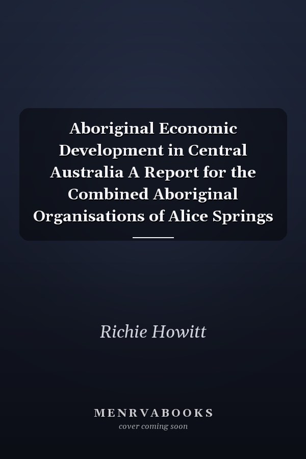 Aboriginal Economic Development in Central Australia A Report for the Combined Aboriginal Organisations of Alice Springs