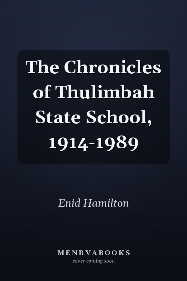 The Chronicles of Thulimbah State School, 1914-1989