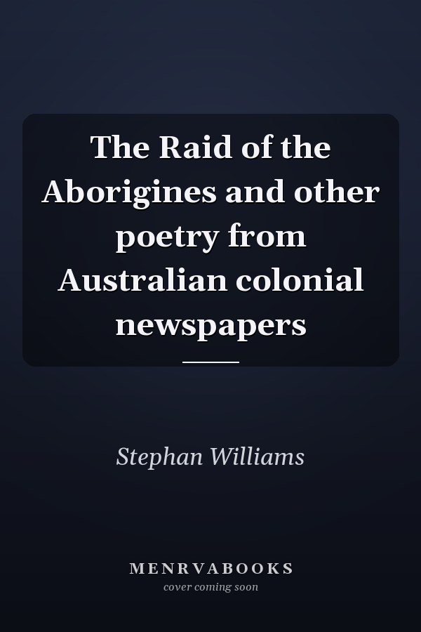 The Raid of the Aborigines and other poetry from Australian colonial newspapers