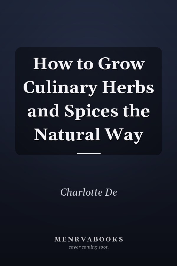 How to Grow Culinary Herbs and Spices the Natural Way