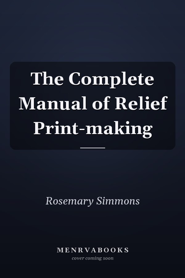 The Complete Manual of Relief Print-making