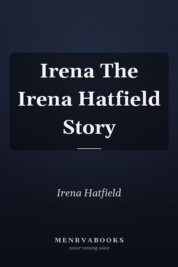 Irena The Irena Hatfield Story