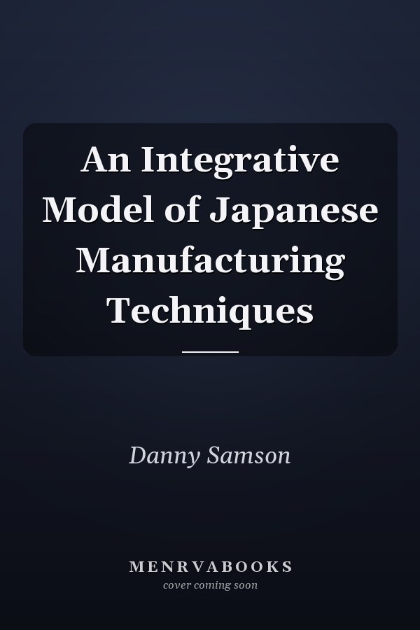 An Integrative Model of Japanese Manufacturing Techniques