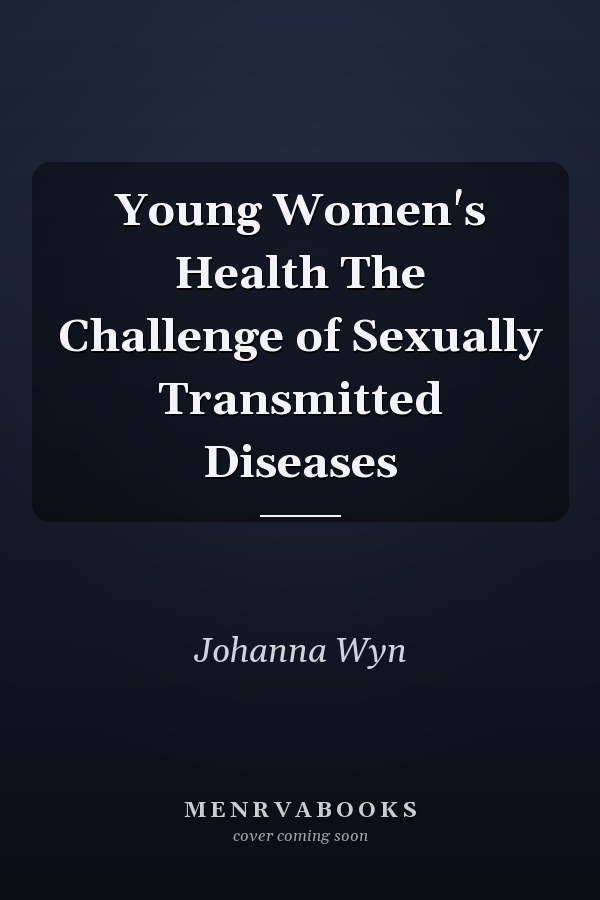 Young Women's Health The Challenge of Sexually Transmitted Diseases