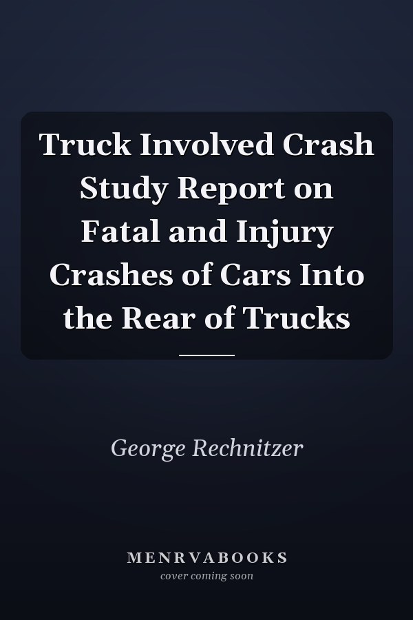 Truck Involved Crash Study Report on Fatal and Injury Crashes of Cars Into the Rear of Trucks