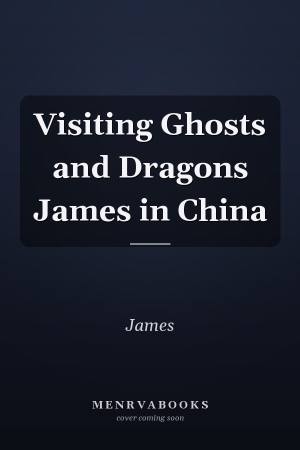 Visiting Ghosts and Dragons James in China