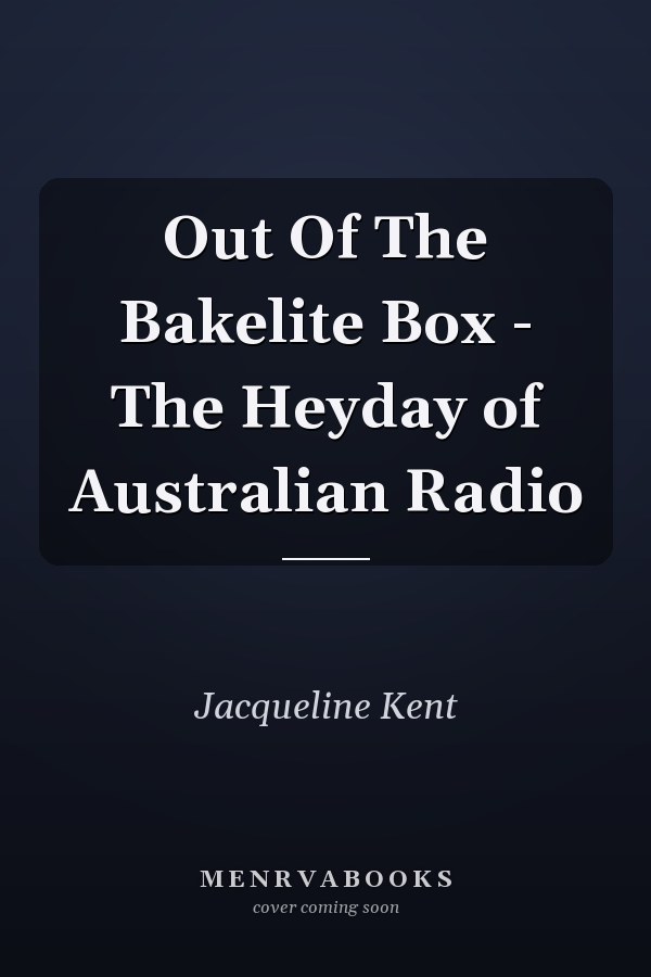 Out Of The Bakelite Box - The Heyday of Australian Radio