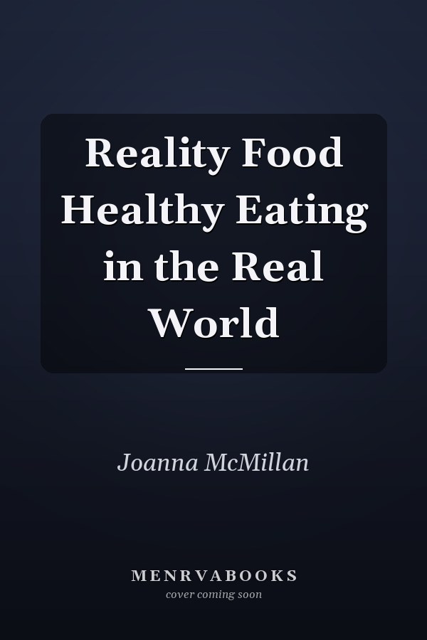 Reality Food Healthy Eating in the Real World