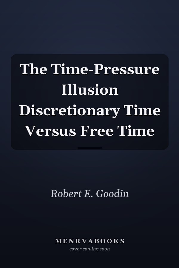 The Time-Pressure Illusion Discretionary Time Versus Free Time